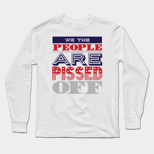 We the people are pissed off Long Sleeve T-Shirt by BoogieCreates